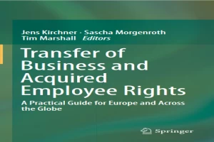 Transfer of Business and Acquired Employee Rights: A Practical Guide for Europe and Across the Globe